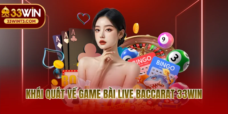 Live Baccarat - Siêu Phẩm Game Bài Casino Tại 33WIN 2 Khái quát về game bài Live Baccarat 33WIN