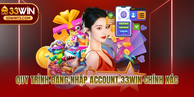 Đăng nhập 33WIN 2 Quy trình đăng nhập account 33WIN chính xác